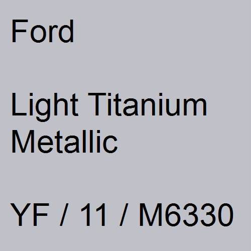 Ford, Light Titanium Metallic, YF / 11 / M6330.